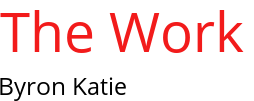 The Work Byron Katie The Work Byron Katie